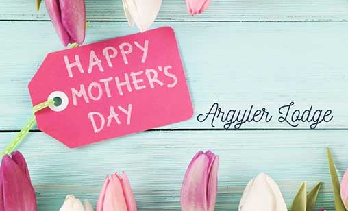 Celebrate Mother’s Day at Argyler Lodge